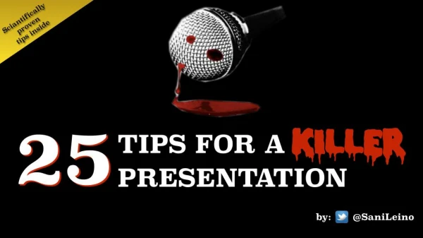 25 Tips For A Killer Presentation - by @SaniLeino