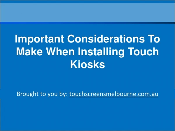 Important Considerations To Make When Installing Touch Kiosks