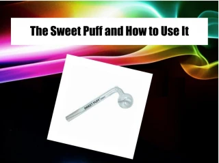 The Sweet Puff and How to Use It