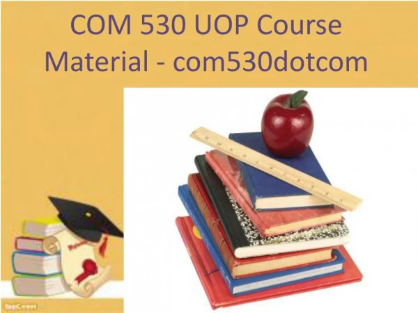 COM 530 UOP Course Material - com530dotcom