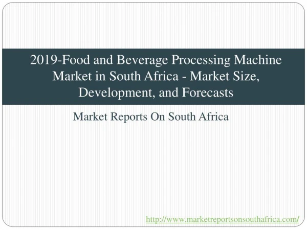 2019-Food and Beverage Processing Machine Market in South Africa - Market Size, Development, and Forecasts