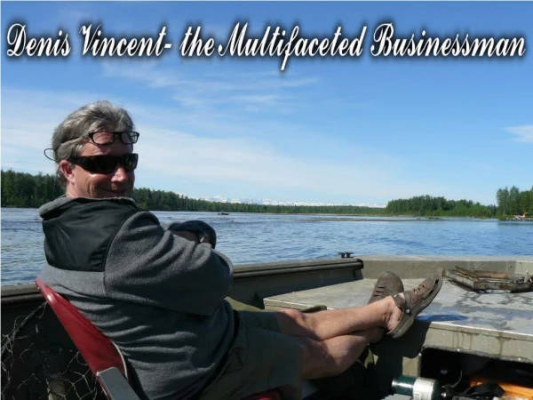 Denis Vincent- the Multifaceted Businessman