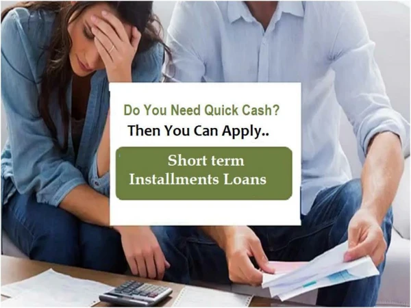Short Term Installment Loans To Solve Sudden Fiscal Woes