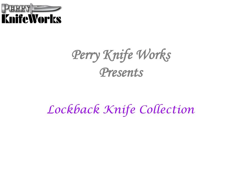 perry knife works presents