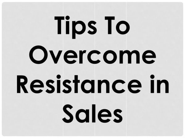 Tips To Overcome Resistance in Sales