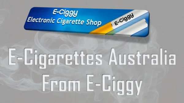 E-Cigarettes Australia From E-Ciggy
