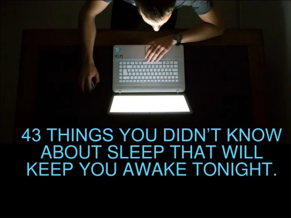 43 Things You Didn't Know About Sleep That Will Keep You Awake Tonight