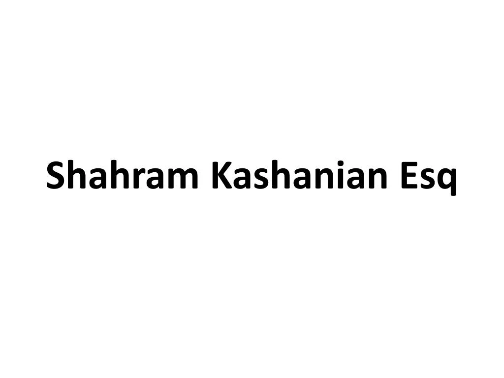 shahram kashanian esq