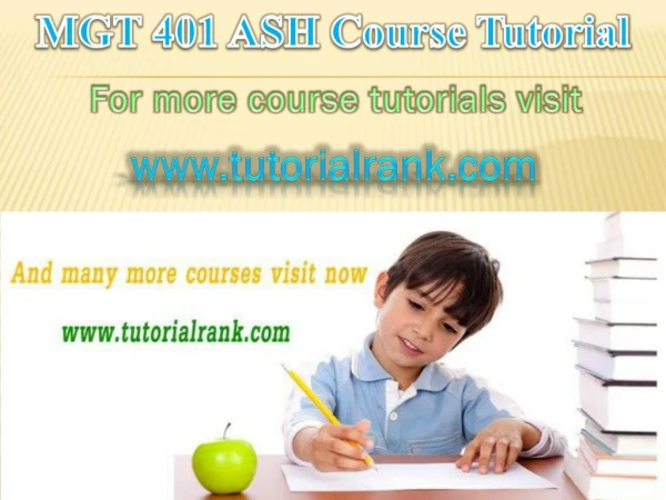 MGT 401 ASH Course Tutorial/ Tutorialrank