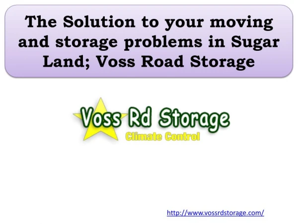 The Solution to your moving and storage problems in Sugar Land; Voss Road Storage