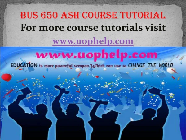 BUS 650 ASH course tutorial / uophelp