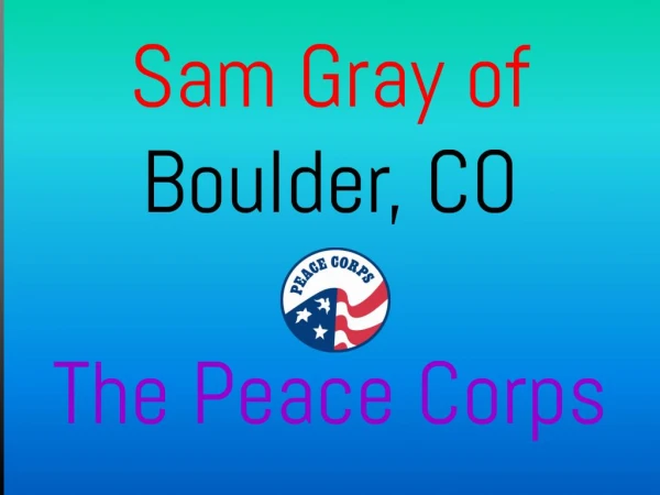 Sam Gray of Boulder, CO - The Peace Corps