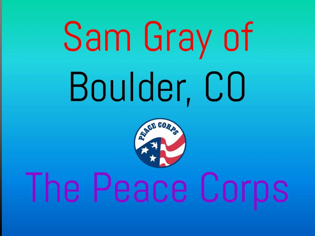 sam gray of boulder co the peace corps