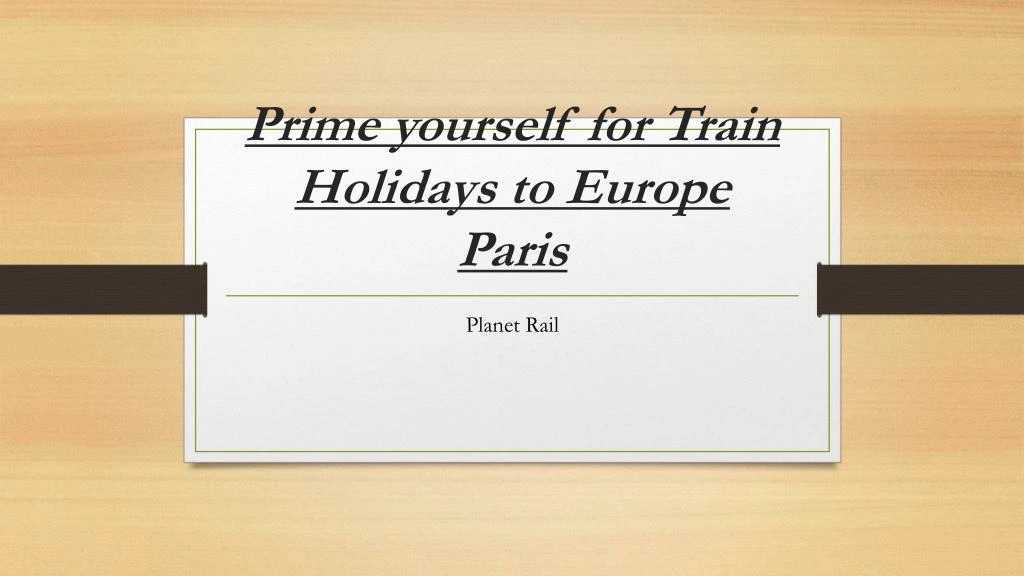 prime yourself for train holidays to europe paris