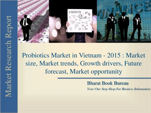 Probiotics Market in Vietnam - 2015 : Market size, Market trends, Growth drivers, Future forecast, Market opportunity