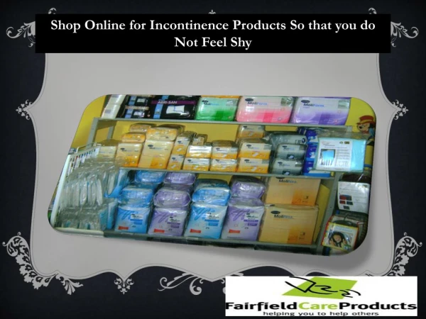 Shop Online for Incontinence Products so that you do not Feel shy
