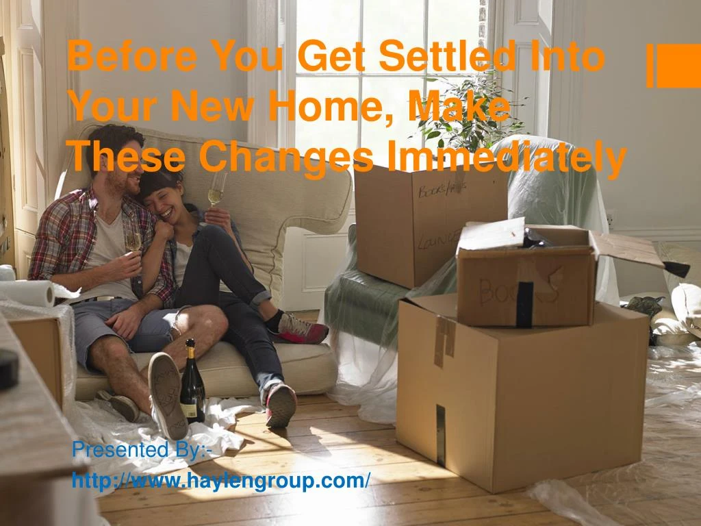 before you get settled into your new home make these changes immediately