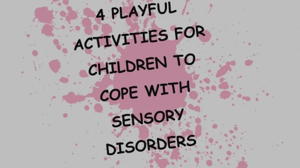 4 Playful Activities For Children To Cope With Sensory Disorders