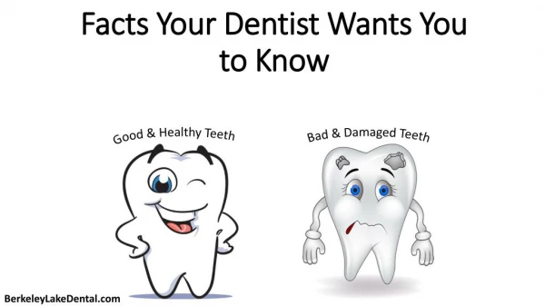 Facts your dentist wants you to know.