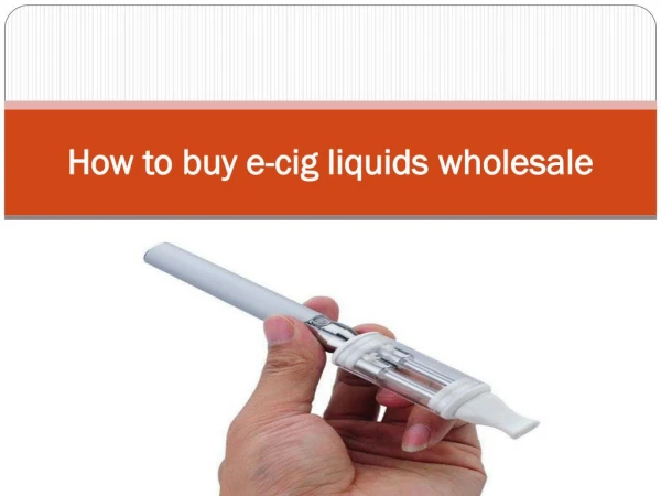 How to buy e-cig liquids wholesale