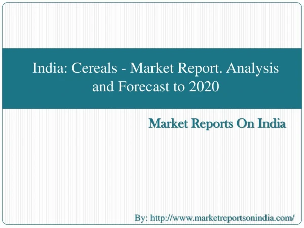 India: Cereals - Market Report. Analysis and Forecast to 2020