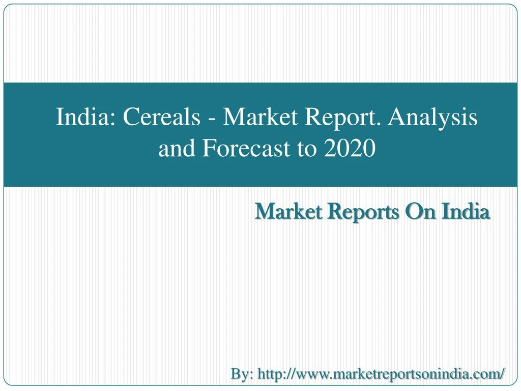 india cereals market report analysis and forecast to 2020