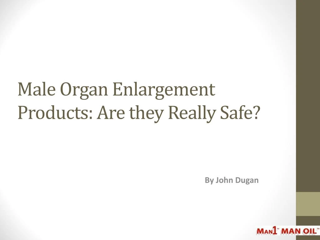 male organ enlargement products are they really safe