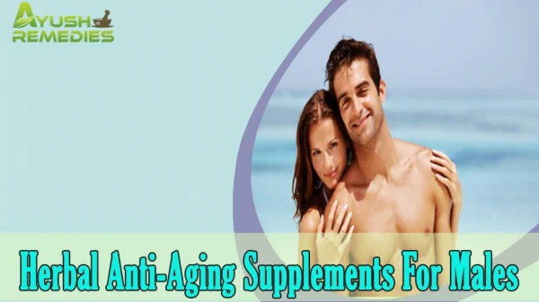 Herbal Anti-Aging Supplements For Males To Look Young And Energetic