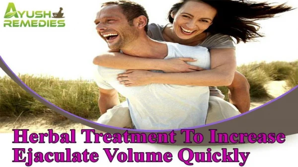 Herbal Treatment To Increase Ejaculate Volume Quickly