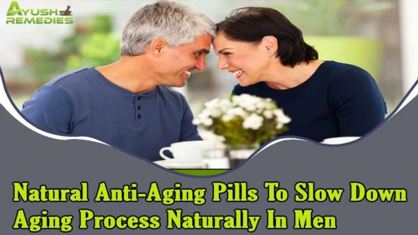Natural Anti-Aging Pills To Slow Down Aging Process Naturally In Men