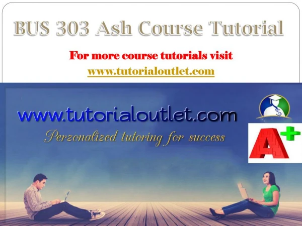 BUS 303 Ash Course Tutorial / tutorialoutlet
