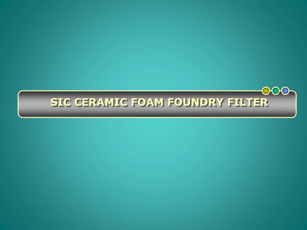 sic ceramic foam foundry filter