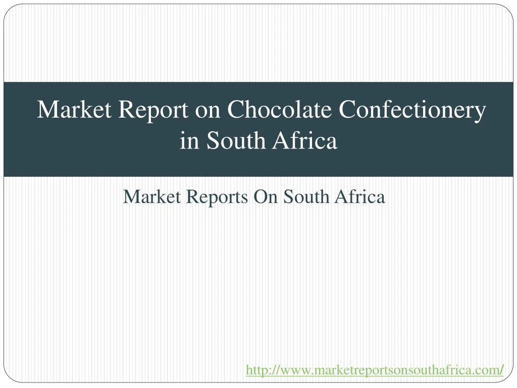 market report on chocolate confectionery in south africa