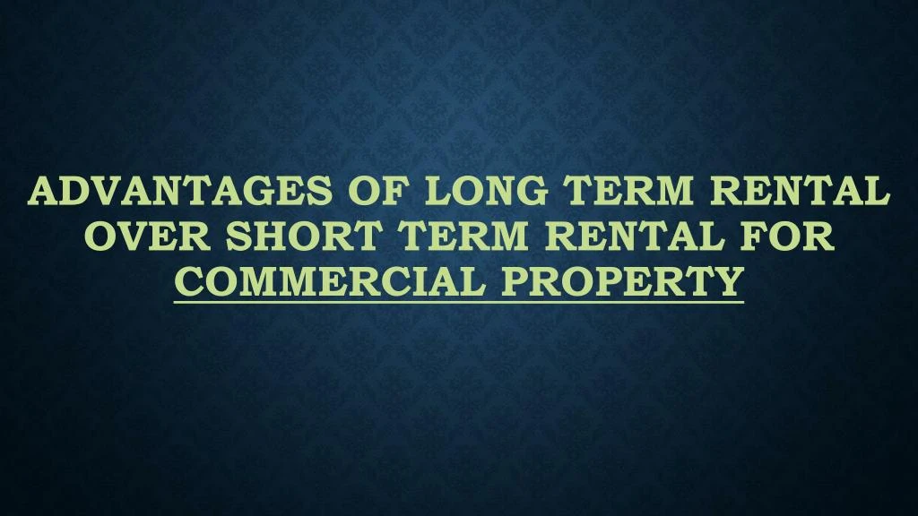 advantages of long term rental over short term rental for commercial property