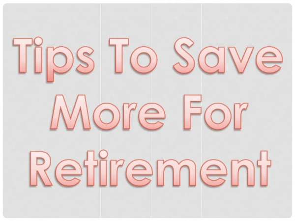 Tips To Save More For Retirement