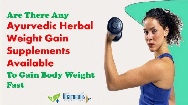 Are There Any Ayurvedic Herbal Weight Gain Supplements Available To Gain Body Weight Fast?
