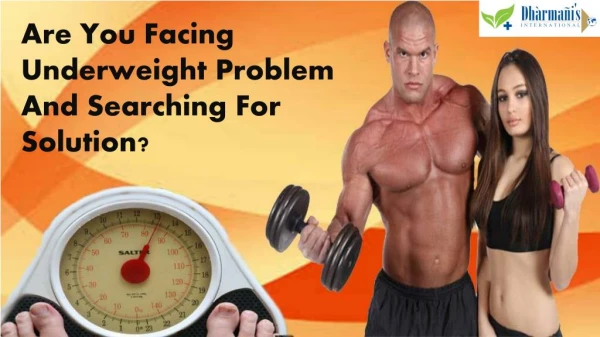 Are You Facing Underweight Problem And Searching For Solution?