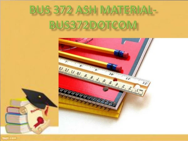 BUS 372 ASH Material - bus372dotcom