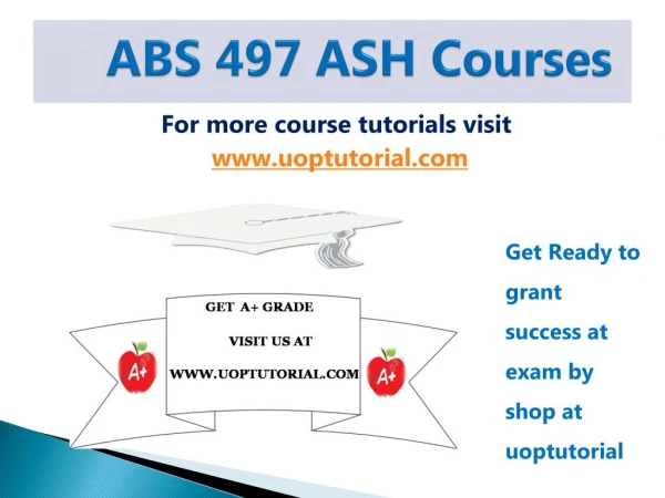 ABS 497 ENTIRE COURSE (ASH COURSE)/Uoptutorial