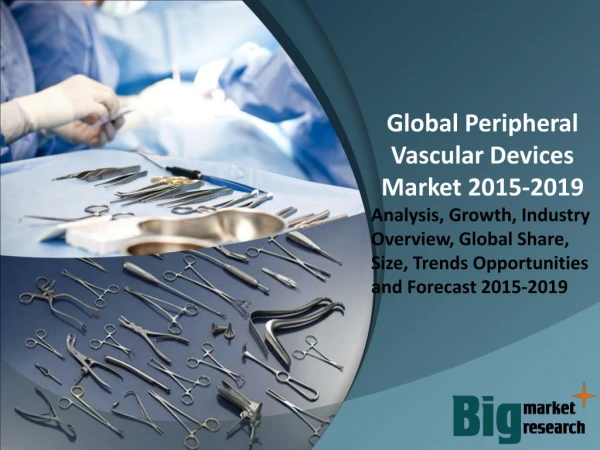 2015 Peripheral Vascular Devices Market - Size, Trends, Growth & Forecast to 2019
