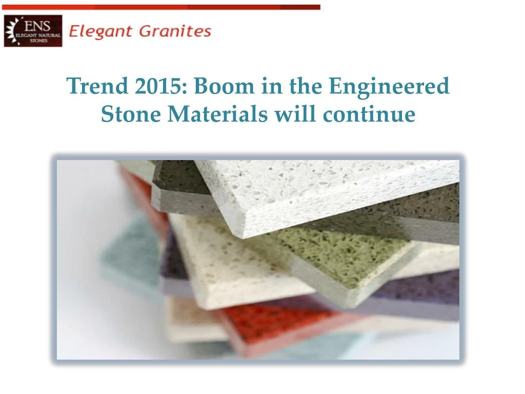 trend 2015 boom in the engineered stone materials will continue
