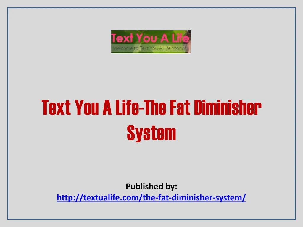 text you a life the fat diminisher system