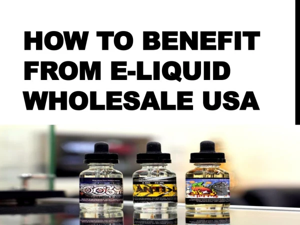 How to Benefit From E-Liquid Wholesale USA