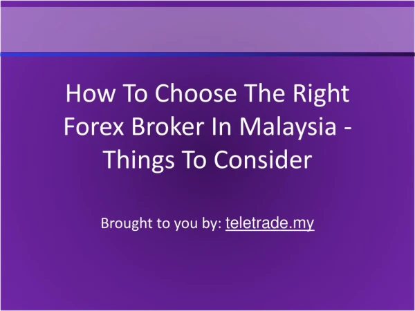 How To Choose The Right Forex Broker In Malaysia - Things To Consider