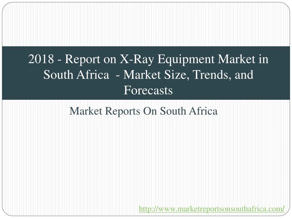 2018 report on x ray equipment market in south africa market size trends and forecasts