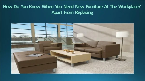 How Do You Know When You Need New Furniture At The Workplace? Apart From Replacing