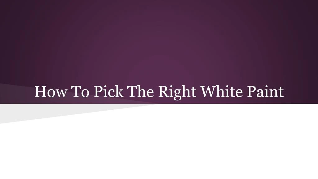how to pick the right white paint