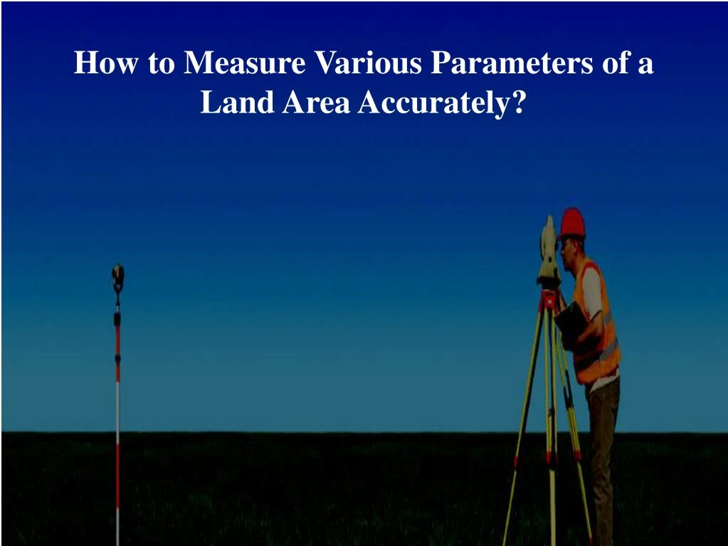 how to measure various parameters of a land area accurately