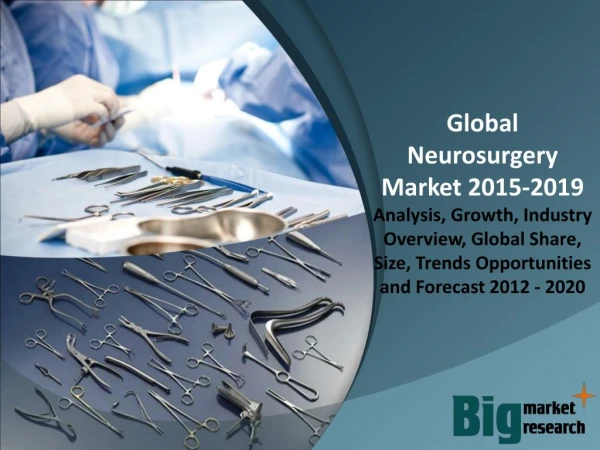 Global Neurosurgery Market 2015 - Market Size, Share, Growth & Opportunities