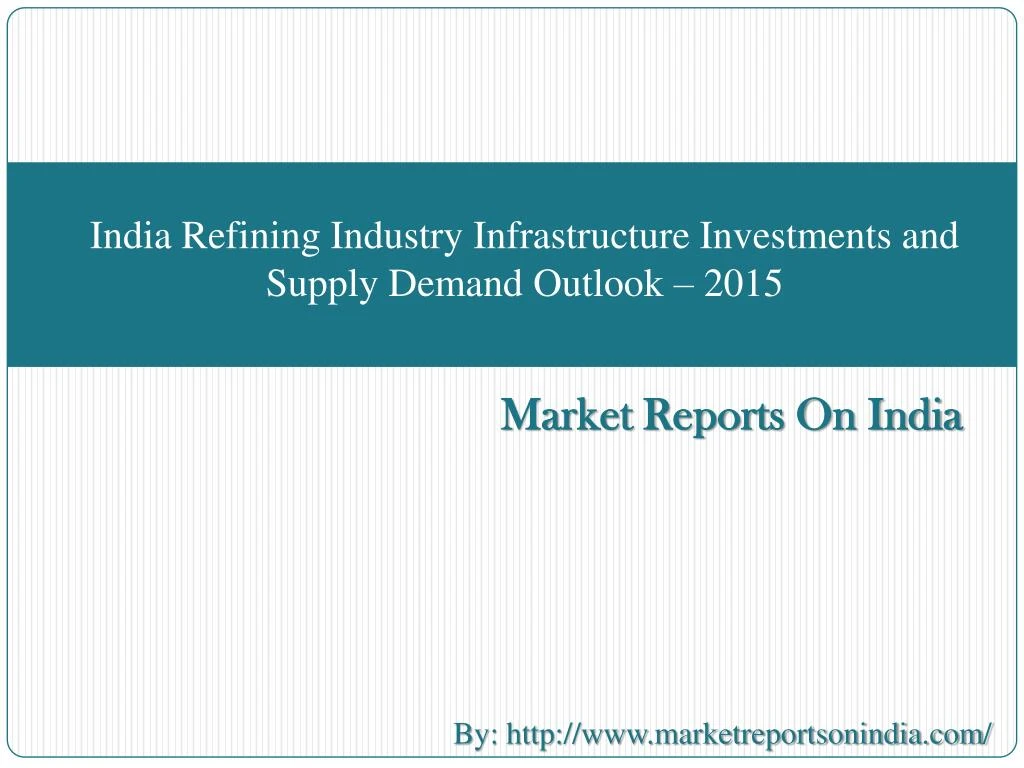 india refining industry infrastructure investments and supply demand outlook 2015